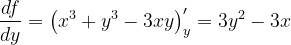 \dpi{120} \frac{df}{dy}=\left ( x^{3} +y^{3}-3xy\right )'_{y}=3y^{2}-3x